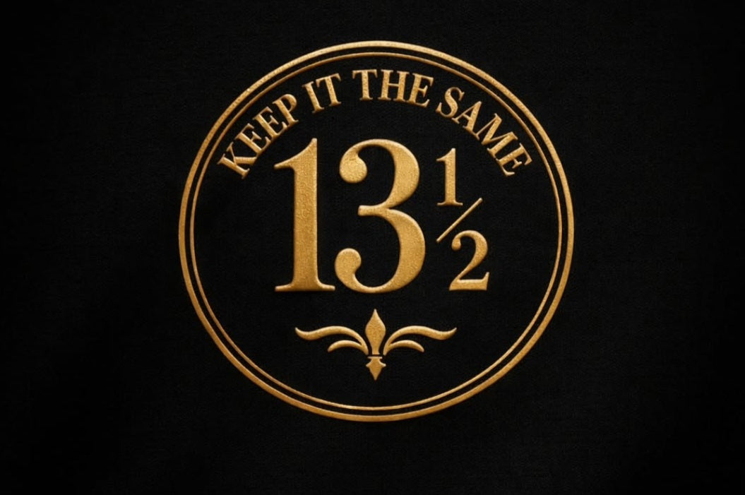 KEEP IT THE SAME 13 1/2